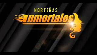 NORTEÑAS INMORTALES [upl. by Elrod253]