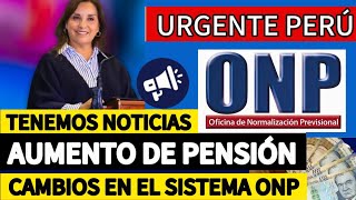 ONP INCREMENTO DE PENSIÓN Y PRINCIPALES CAMBIOS DE LA NUEVA LEY DE REFORMA [upl. by Gierk]