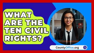 What Are the Ten Civil Rights  CountyOfficeorg [upl. by Dlorej]