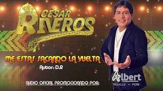 ME ESTAS SACANDO LA VUELTA  CESAR RIVEROS AUDIO OFICIAL 2017 ALBERT PRODUCCIONES [upl. by Paulie300]