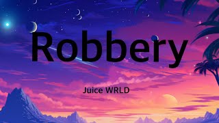 Juice WRLD  Robbery Lyrics [upl. by Valene114]