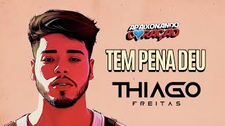 THIAGO FREITAS  TEM PENA DEU [upl. by Nallad326]