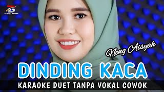 Dinding Kaca  Karaoke Duet Neng Aisyah  Tanpa Vokal Cowok [upl. by Yarehs]