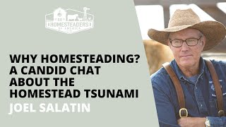 Why Homesteading A Candid Chat About the Homestead Tsunami  Joel Salatin of Polyface Farms [upl. by Liliane]