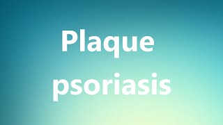 Plaque psoriasis  Medical Meaning and Pronunciation [upl. by Cattima]