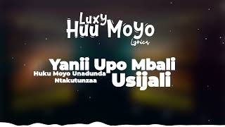 Luxy  Huu Moyo   Official Video Lyrics ProdLopoz Jinii amp lyrics byWizcharz [upl. by Nirtak604]