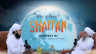 Who Is Devil   Shaitan Ki Haqiqat  Podcast By SayyedSalmanAttari amp Mufti Yahya Raza Misbahi [upl. by Naanac]