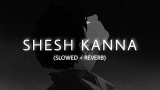 Shesh Kanna  Slowed amp Reverb  Tanveer Evan ❤️ [upl. by Mathi]