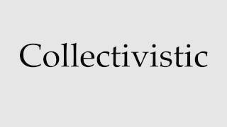 How to Pronounce Collectivistic [upl. by Drawde]