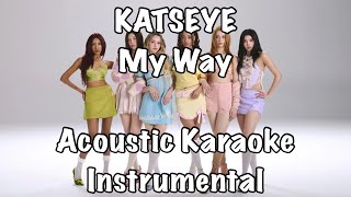 KATSEYE  My Way Acoustic Karaoke Instrumental [upl. by Ronna]