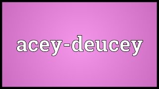 Aceydeucey Meaning [upl. by Ykcir995]