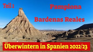 Überwintern in Spanien im Wohnmobil 202223 Teil2 💖Pamplona und Bardenas Reales😎 [upl. by Oriaj]