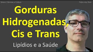 Gorduras Hidrogenadas Cis e Trans e a saúde humana [upl. by Ydisac468]