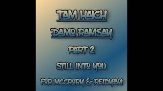 Tam Haich amp Damo Ramsay  Part 2  Still Into You For McCrory amp ReidyBoi 21 [upl. by Eilac556]