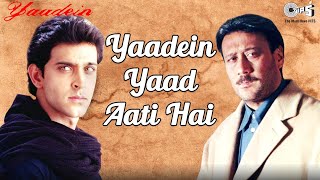 Yaadein Yaad Aati Hai  Yaadein  Hrithik Roshan Kareena Kapoor amp Jackie Shroff  Hariharan [upl. by Kulsrud638]