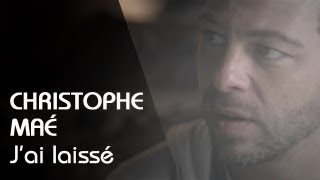 Christophe Maé  Jai Laissé Clip Officiel [upl. by Rumney]