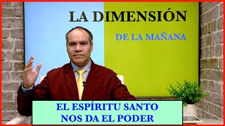 La dimensión de la mañana  El Espíritu Santo nos da el poder [upl. by Ranson]