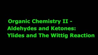 Organic Chemistry II Aldehydes and Ketones Ylides and The Wittig Reaction [upl. by Learsiy]