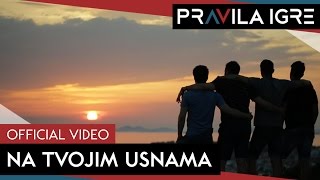 Pravila Igre  Na tvojim usnama OFFICIAL VIDEO [upl. by Lidia]