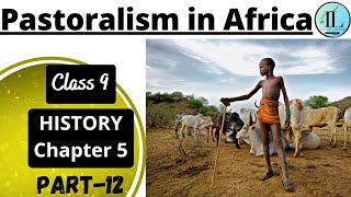 Pastoralism in Africa  Pastoralists in the Modern World  Class 9 History Chapter 5  NCERT  UPSC [upl. by Nylrahs]