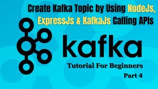 Create Kafka Topic Using NodeJs ExpressJs KafkaJs  Kafka Tutorial for Beginners  Part 4 [upl. by Carol]