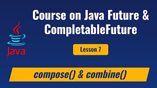 Lesson 7  Java CompletableFuture methods  combine compose [upl. by Spiers]