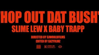 Slimelew amp 33Babytrapp  Hop Out Dat Bush Official Video DirSJWORLDFILMS [upl. by Cristian958]