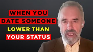 Jordan Peterson quotExplains What Happens When You Date Lower Than Your StatusquotBest Advice [upl. by Inihor]