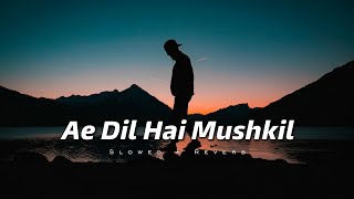 Ae Dil Hai Mushkil Song  Slowed Reverb Song  Arijit Singh Slowed and Reverb Song  arijitsingh [upl. by Winfred]