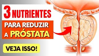 PRÓSTATA AUMENTADA  Os 3 nutrientes MAIS IMPORTANTES para REDUZIR A PRÓSTATA [upl. by Juline]