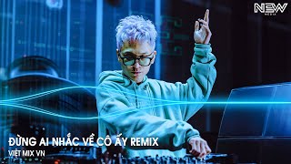 Đừng Ai Nhắc Về Cô Ấy Huy PT Remix  Đừng Ai Nhắc Đến Em Một Lời Remix Tiktok  Nhạc Remix Hot 2024 [upl. by Yerxa]