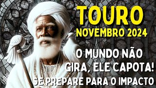 TOURO Novembro 24 ♉O IMPACTO SERÁ ENOORME😱 O MUNDO GIRA🔥SUA PRIORIDADE É DINHEIRO🚯VENENO NA FAMÍLIA [upl. by Ranit]