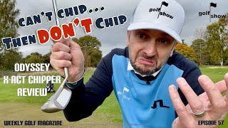 Golf Show Episode 57  Can’t chip then DON’T chip  ODYSSEY XACT Chipper review [upl. by Rehprotsirhc]