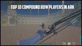 TOP 10 COMPOUND BOW PLAYERS IN ARK [upl. by Marka]