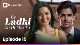 Episode 15  Ek Ladki Ko Dekha To  Pocket FM [upl. by Rosalynd123]