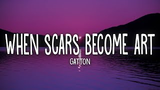 Gatton  When Scars Become Art Lyrics  cause i wanna love you for good [upl. by Amadas993]