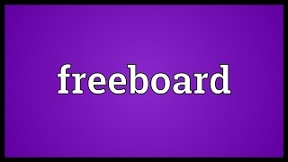 Freeboard Meaning [upl. by Ettenuj74]