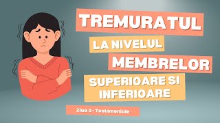 Tremuratul membrelor superioare si inferioare  Ziua 3  Testimoniale [upl. by Winton]