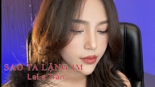 SAO TA LẶNG IM Hồ Ngọc Hà  Sáng tác Nguyễn Hồng Thuận  LALA TRẦN COVER [upl. by Aniret]