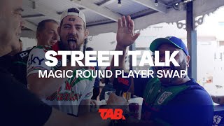 Street Talk  Magic Round Player Swap [upl. by Smaoht]