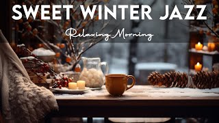 Sweet Winter Morning Jazz ☕ Soothing Exquisite Coffee Jazz Music and Bossa Nova Piano for Relaxation [upl. by Rowland142]