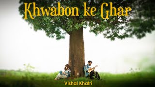 Khwabon Ke Ghar  Vishal Khatri  Feat Antra Rajbhatt  Originals [upl. by Otilrac]