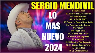 Sergio Mendivil 2024 lo mas nuevo  Lo Mejor Exitos Sus Mejores Canciones  Romanticas del recuerdos [upl. by Hough884]