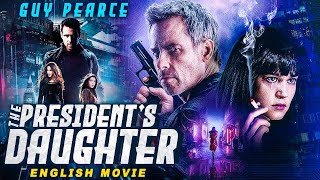 THE PRESIDENTS DAUGHTER  Guy Pearces Blockbuster Hollywood Action Thriller Full Movie In English [upl. by Dlorah603]