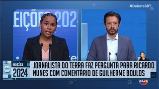 Debate SBT Jornalista do Terra faz pergunta para Nunes MDB com comentários de Boulos PSOL [upl. by Ellenoj]