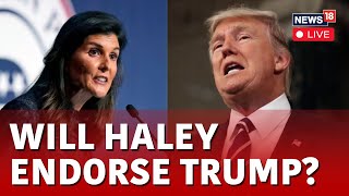 Nikki Haley LIVE  Will Nikki Endorse Donald Trump For President   GOP  USA News LIVE  N18L [upl. by Nnaeinahpets]