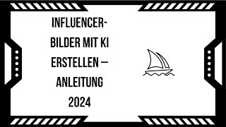 InfluencerBilder mit KI erstellen – Anleitung 2024 [upl. by Kreindler400]