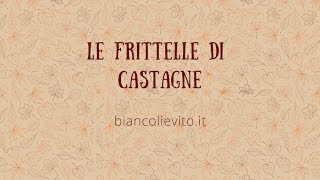 Le Frittelle di Castagne [upl. by Ueihtam]