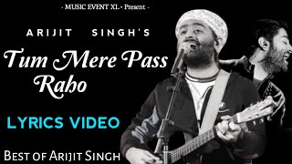 Arijit Singh Tum Mere Paas Raho Lyrics Video  Soulful Arijit Singh  Songs Lyrics [upl. by Htebezile]