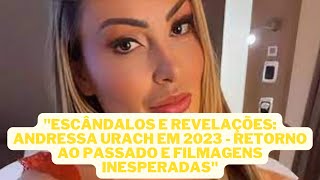 Reviravolta Andressa Urach em 2023 O Regresso e os Registros Inesperados [upl. by Hunfredo]